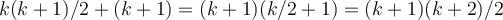 k(k+1)/2+(k+1) = (k+1)(k/2 + 1) = (k+1)(k+2)/2 