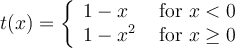 t(x)=\left\{\begin{array}{ll}1-x&\text{ for }x < 0\\1-x^2&\text{ for }x \geq 0\end{array}\right.