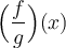 \Big(\dfrac{f}{g}\Big)(x)