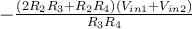  - \frac{(2R_2R_3 + R_2R_4)(V_{in1} + V_{in2})}{R_3R_4} 