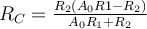 R_C = \frac{R_2(A_0R1 - R_2)}{A_0R_1+R_2}