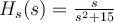  H_s(s) = \frac{s}{s^2 + 15} 