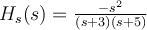  H_s(s) = \frac{-s^2}{(s+3)(s+5)} 