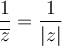 \dfrac{1}{\overline{z}} = \dfrac{1}{|z|}