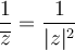 \dfrac{1}{\overline{z}} = \dfrac{1}{|z|^2}