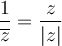 \dfrac{1}{\overline{z}} = \dfrac{z}{|z|}