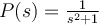 P(s) = \frac{1}{s^2+1}