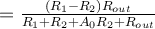 = \frac{(R_1-R_2)R_{out}}{R_1+R_2+A_0R_2+R_{out}}