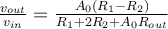\frac{v_{out}}{v_{in}} = \frac{A_0(R_1 - R_2)}{R_1 + 2R_2 + A_0R_{out}}