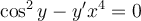\cos^2 y-y'x^{4}=0