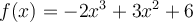 f(x)=-2x^3+3x^2+6