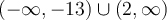 (-\infty,-13)\cup(2, \infty)