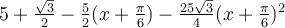 5+\frac{\sqrt 3}{2}-\frac{5}{2}(x+\frac{\pi}{6})-\frac{25\sqrt 3}{4}(x+\frac{\pi}{6})^2