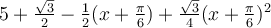 5+\frac{\sqrt 3}{2}-\frac{1}{2}(x+\frac{\pi}{6})+\frac{\sqrt 3}{4}(x+\frac{\pi}{6})^2