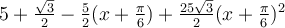 5+\frac{\sqrt 3}{2}-\frac{5}{2}(x+\frac{\pi}{6})+\frac{25\sqrt 3}{2}(x+\frac{\pi}{6})^2