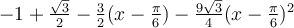 -1+\frac{\sqrt 3}{2}-\frac{3}{2}(x-\frac{\pi}{6})-\frac{9\sqrt 3}{4}(x-\frac{\pi}{6})^2