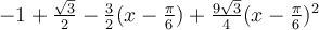 -1+\frac{\sqrt 3}{2}-\frac{3}{2}(x-\frac{\pi}{6})+\frac{9\sqrt 3}{4}(x-\frac{\pi}{6})^2