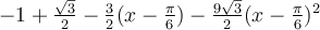 -1+\frac{\sqrt 3}{2}-\frac{3}{2}(x-\frac{\pi}{6})-\frac{9\sqrt 3}{2}(x-\frac{\pi}{6})^2