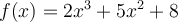 f(x)=2x^3+5x^2+8
