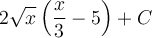 \displaystyle 2\sqrt{x}\left(\frac{x}{3}-5\right)+C
