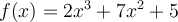 f(x)=2x^3+7x^2+5