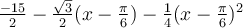 \frac{-15}{2}-\frac{\sqrt 3}{2}(x-\frac{\pi}{6})-\frac{1}{4}(x-\frac{\pi}{6})^2