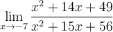 \displaystyle\lim_{x\to -7}\frac{x^2+14x+49}{x^2+15x+56}