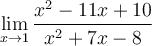 \displaystyle\lim_{x\to 1}\frac{x^2-11x+10}{x^2+7x-8}