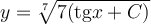 y=\sqrt[7]{7(\mathrm{tg} x+C)}
