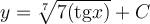 y=\sqrt[7]{7(\mathrm{tg} x)}+C