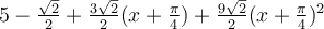 5-\frac{\sqrt 2}{2}+\frac{3\sqrt 2}{2}(x+\frac{\pi}{4})+\frac{9\sqrt 2}{2}(x+\frac{\pi}{4})^2