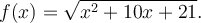 f(x)=\sqrt{x^2+10x+21}.