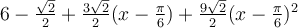 6-\frac{\sqrt 2}{2}+\frac{3\sqrt 2}{2}(x-\frac{\pi}{6})+\frac{9\sqrt 2}{2}(x-\frac{\pi}{6})^2