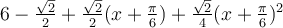 6-\frac{\sqrt 2}{2}+\frac{\sqrt 2}{2}(x+\frac{\pi}{6})+\frac{\sqrt 2}{4}(x+\frac{\pi}{6})^2