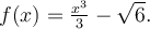 f(x)=\frac{x^3}{3}-\sqrt{6}.