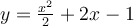 y=\frac{x^{2}}{2}+2x-1