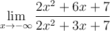 \displaystyle\lim_{x\to-\infty} \frac{2x^2+6x+7}{2x^2+3x+7}