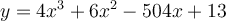 y=4x^3+6x^2-504x+13