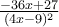 \frac{-36x+27}{(4x-9)^2}