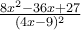 \frac{8x^2-36x+27}{(4x-9)^2}