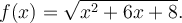 f(x)=\sqrt{x^2+6x+8}.
