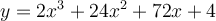 y=2x^3+24x^2+72x+4