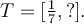 T=[\frac{1}{7},?].