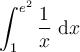 \displaystyle \int_1^{e^2} \frac{1}{x}\ \mathrm{d}x