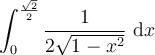 \displaystyle\int_{0}^{\frac{\sqrt{2}}{2}}\frac{1}{2\sqrt{1-x^2}}\ \mathrm{d}x