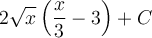 \displaystyle 2\sqrt{x}\left(\frac{x}{3}-3\right)+C