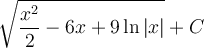 \displaystyle \sqrt{\frac{x^2}{2}-6x+9\ln|x|}+C
