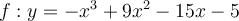 f:y=-x^3+9x^2-15x-5