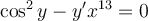 \cos^2 y-y'x^{13}=0