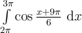 \int_{2\pi}^{3\pi}\limits \cos \frac{x+9\pi}{6}\ \mathrm{d}x